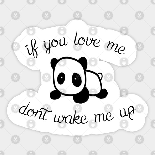 If You Love Me Don T Wake Me Up Sleep Lover Sticker Teepublic