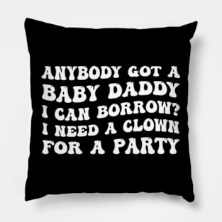 Anybody Got A Baby Daddy I Can Borrow? I Need A Clown For A Party Pillow