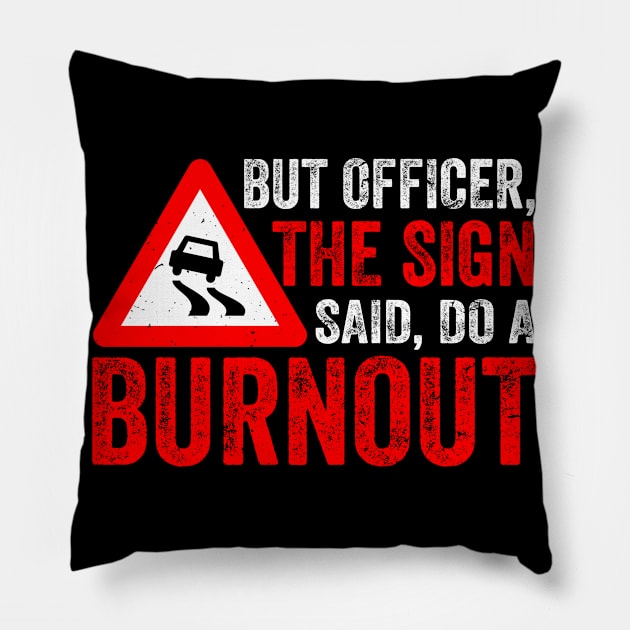 But Officer The Sign Said Do A Burnout Car Drift Pillow by swissles