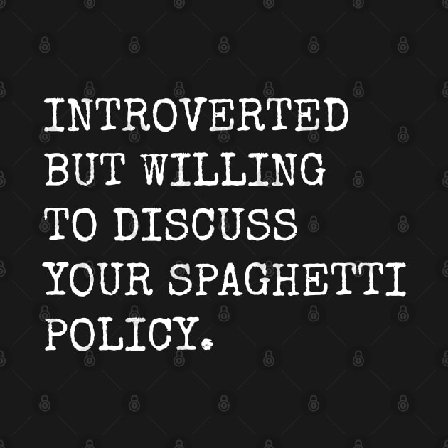 Introverted But Willing To Discuss Your Spaghetti Policy by teecloud