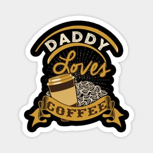 Funny Daddy loves Coffee Fathers Day Gift Magnet