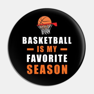 Basketball Is My Favorite Season Pin