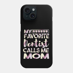 My Favorite Dentist Calls Me Mom Dental Phone Case