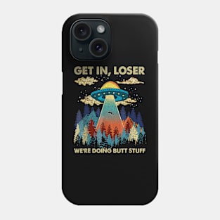 get in loser we're doing butt stuff Phone Case