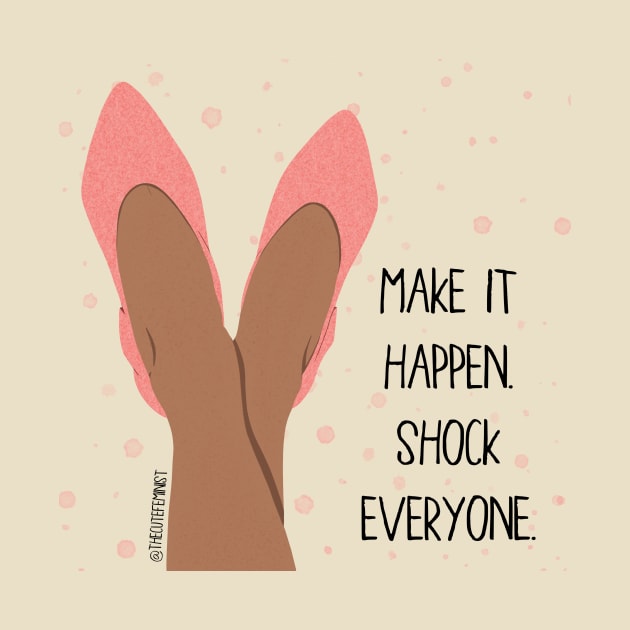 MAKE IT HAPPEN by The Cute Feminist