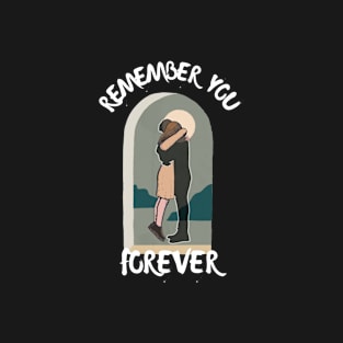 Remember you forever 2 T-Shirt