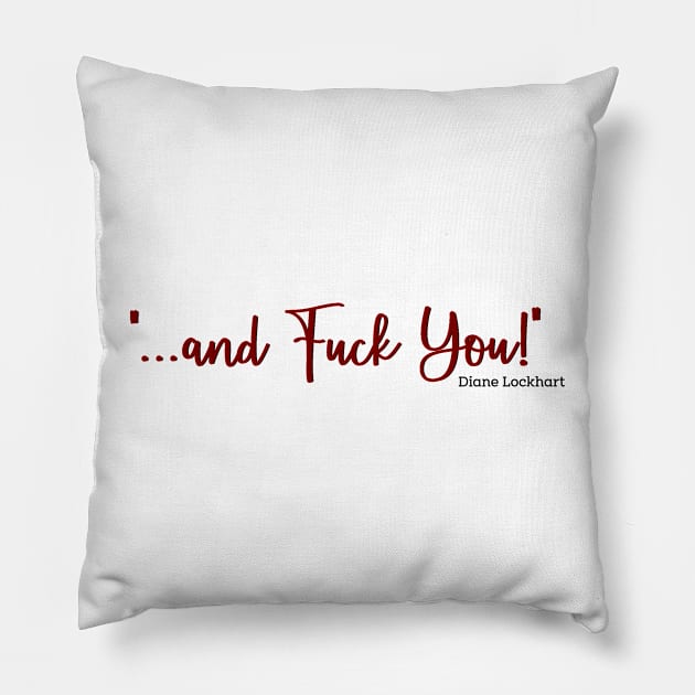 Diane Lockhart Quote and Eff you Pillow by baranskini