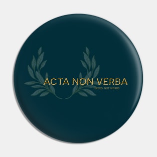 Acta non Verba, Deeds not Words. Latin maxim. Pin