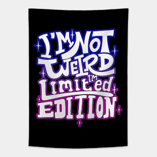 I'm Not Weird I'm Limited Edition Tapestry