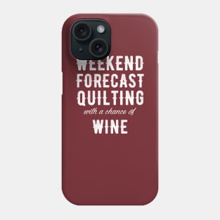 Weekend forecast quilting with a chance of wine Phone Case