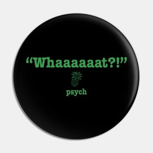 Psych Whaaaaaat Adult Fleece Pin