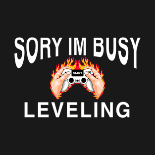 Why video games are good for you. Sorry I’m busy leveling T-Shirt