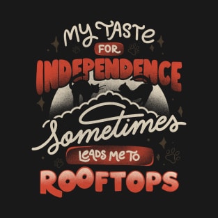 My Taste For Independence Sometimes Leads Me To Rooftops by Tobe Fonseca T-Shirt