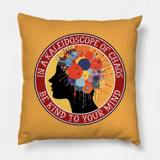 Kaleidoscope of Chaos - Be Kind to your Mind Pillow