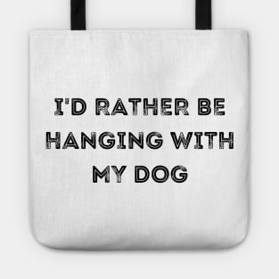 I'd Rather be Hanging with my Dog Tote