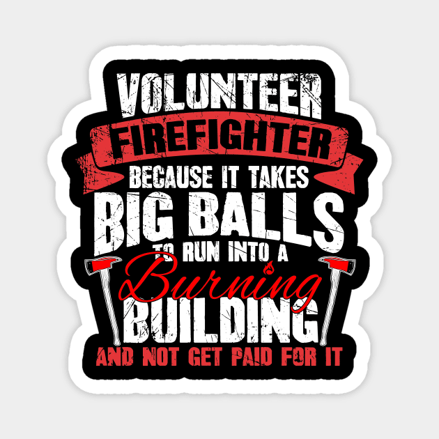 Volunteer firefighter because it takes balls to run into a burning building and not get paid for it Magnet by captainmood