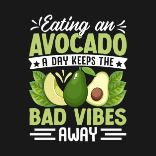 Eating An Avocado A Day Keeps The Bad Vibes Away T-Shirt