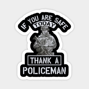 If you are safe today , thank a policeman Magnet