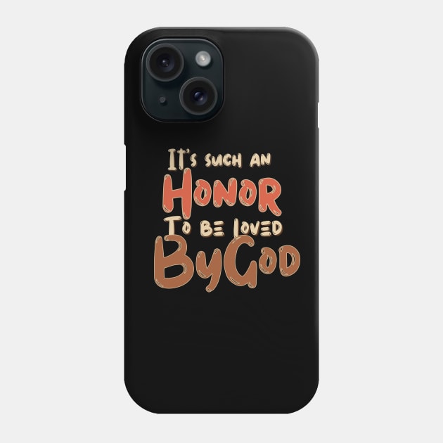 IT'S SUCH AN HONOR TO BE LOVED BY GOD Phone Case by Kikapu creations