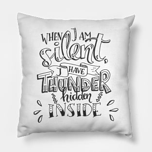 When I Am Silent I Have Thunder Hidden Inside Pillow