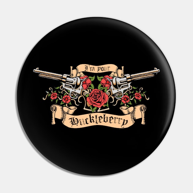 I'm your Huckleberry Pin by woodsman