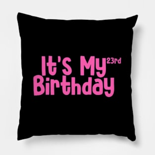 Its my 23rd birthday Pillow