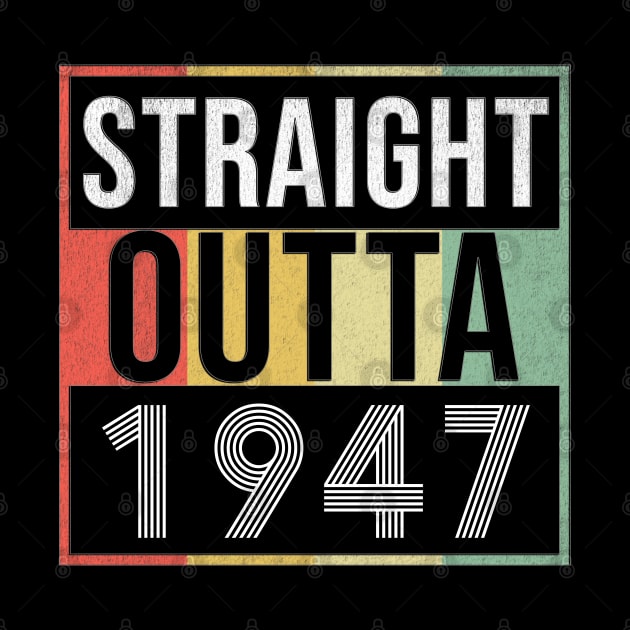 Straight Outta 1947 - Born In 1947 by giftideas