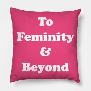 To Femininity & Beyond Pillow