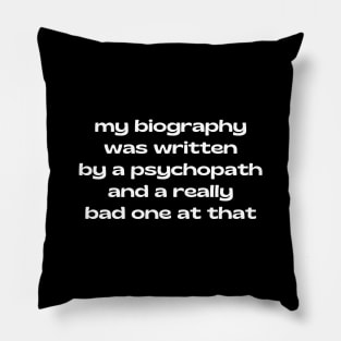 My biography was written by a psychopath Pillow