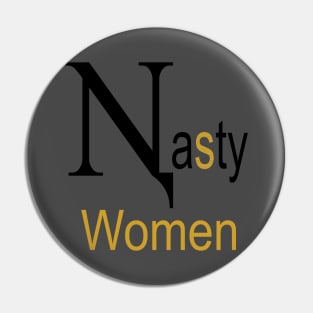 Nasty Women t-shirt Gold version Pin