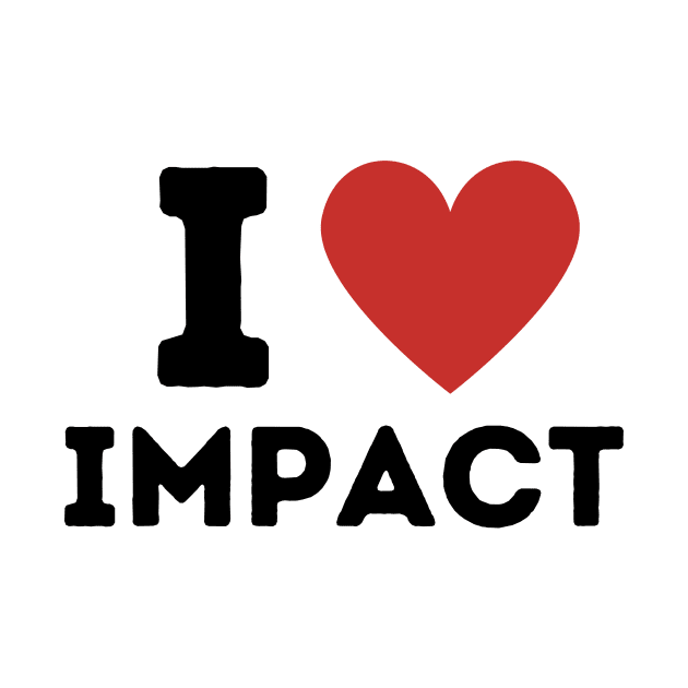 I Love Impact Simple Heart Design by Word Minimalism