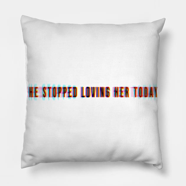 he stopped loving her today Pillow by Delix_shop