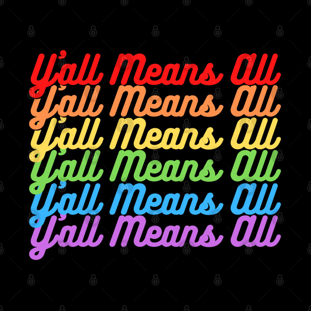 Y’all Means All Rainbow Text– LGBTQ+ Pride Gay Pride by KoreDemeter14