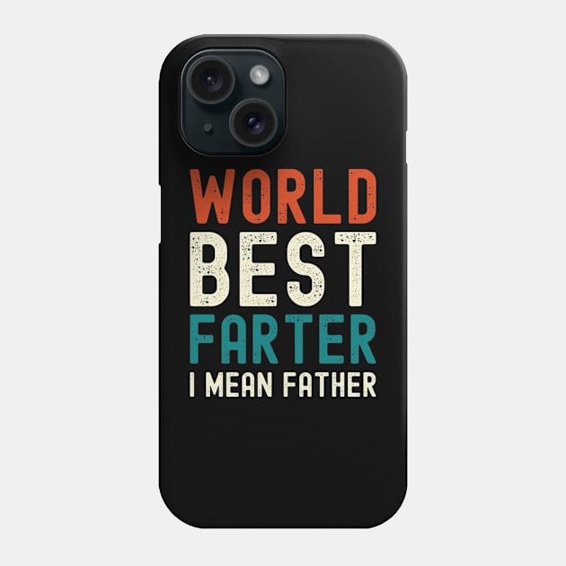 Worlds Best Farter I Mean Father Best Dad Phone Case by RalphWalteR