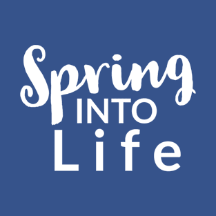 Spring into life T-Shirt