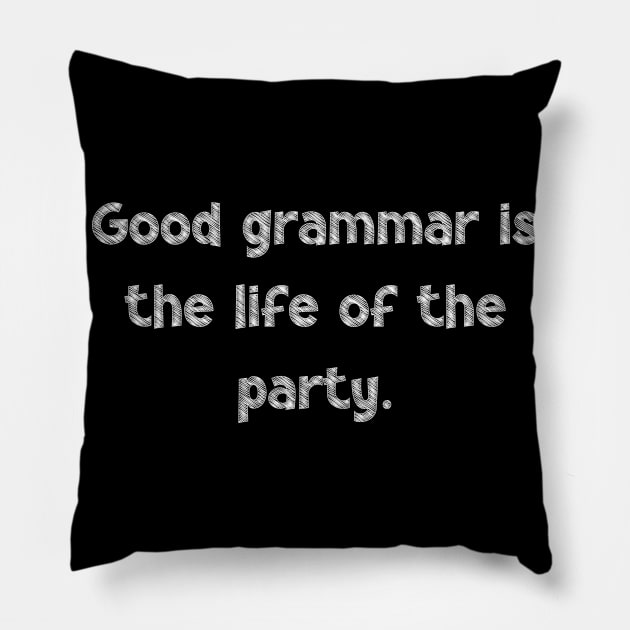 Good grammar is the life of the party, National Grammar Day, Teacher Gift, Child Gift, Grammar Police, Grammar Nazi, Grammar Quotes, Funny Pillow by DivShot 