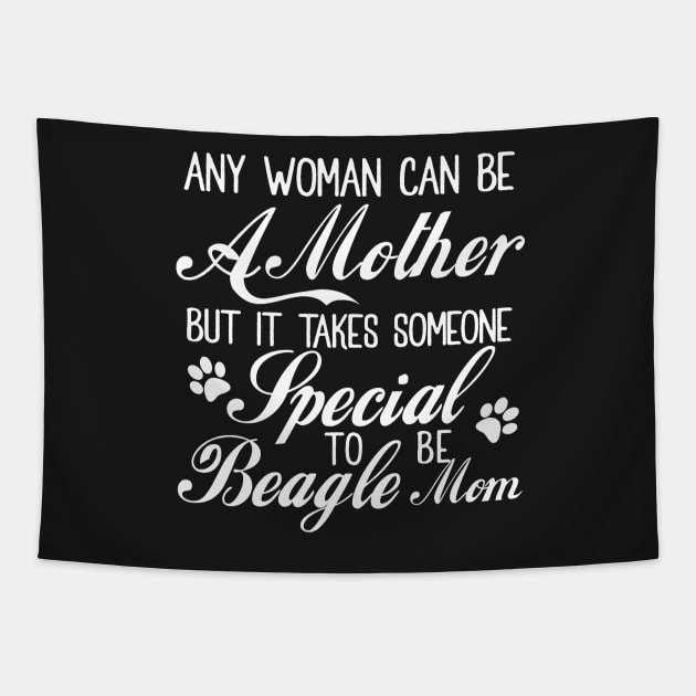 Any woman can be a mother but it takes someone special to be beagle mom Tapestry by doglover21