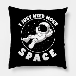 I Just Need More Space Pillow