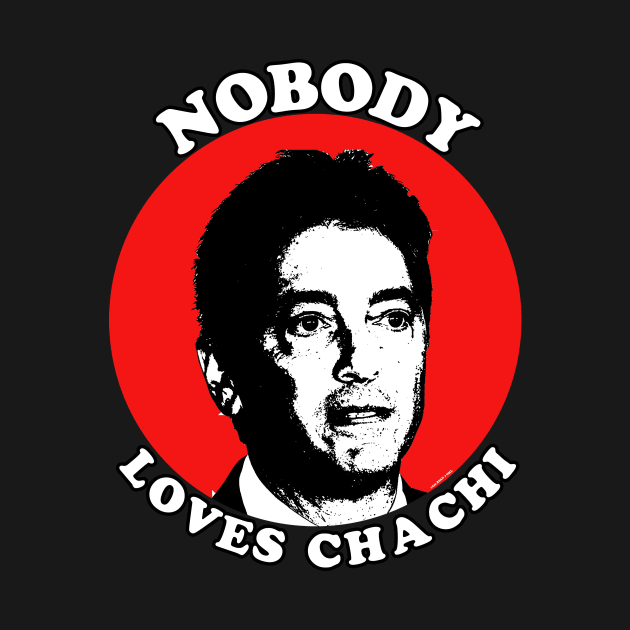 Nobody Loves Chachi by RyanJGillDesigns