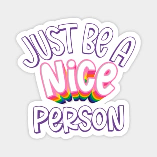 just be a nice person Magnet