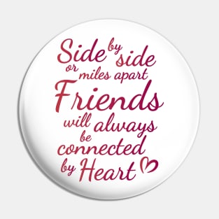 Side By Side Or Miles Apart Friends Will Always Be Connected By Heart, Friends Side by Side, valentine Pin