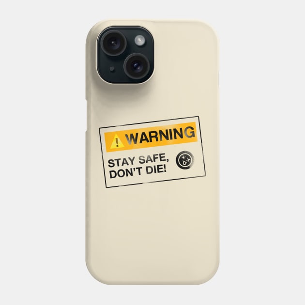 Stay Safe, Don't Die Phone Case by NoobDesign15