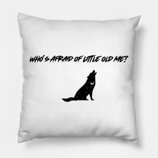 Who's Afraid of Little Old Me Pillow