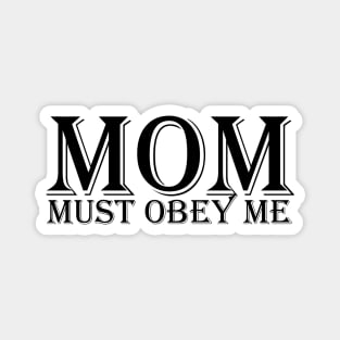 MOM, must obey me Magnet