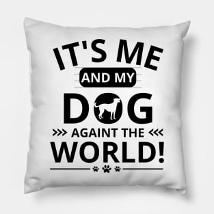 it's me and my dog againt the world Pillow