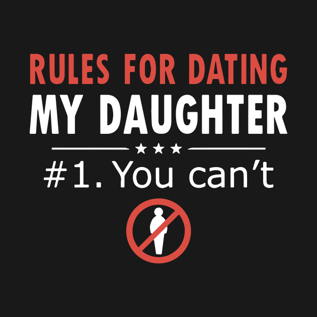 Rules For Dating My Daughter T Shirts 2 by erbedingsanchez