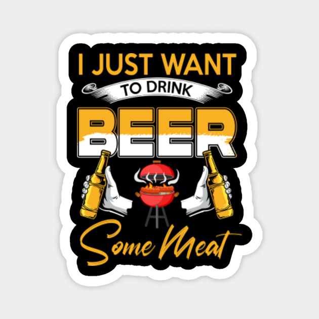 I Just Want To Drink Beer And Smoke Some Meat Funny Grilling Gift For ...