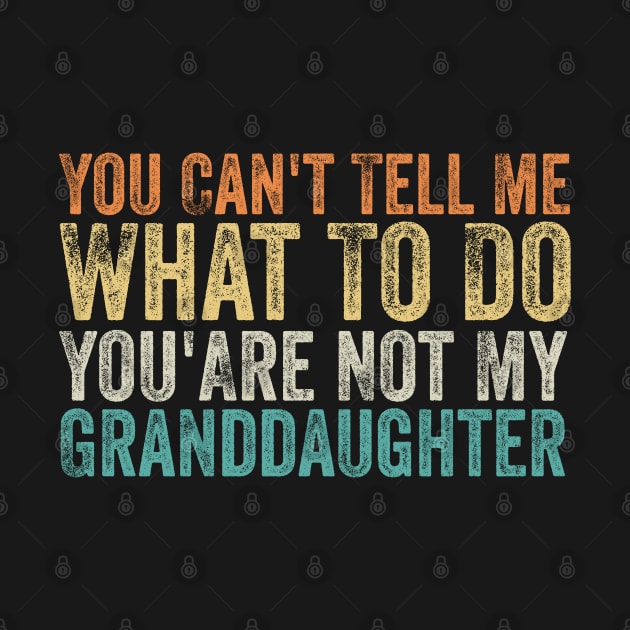 You Can't Tell Me What To Do You Are Not My Granddaughter by Bourdia Mohemad