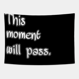 This moment will pass Tapestry