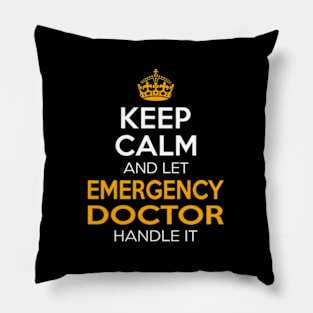 Keep Calm And Let Emergency Doctor Handle It Pillow